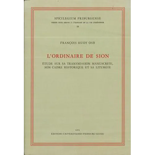 L'Ordinaire de Sion: Etude Sur Sa Transmission Manuscrite, Son Cadre Historique Et Sa Liturgie