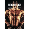 Ricette Per La Massa Muscolare, Prima E Dopo La Competizione Nel Bodybuilding: Recupera Velocemente E Migliora Le Tue Prestazioni Nutrendo Il Tuo Corp