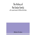 The history of the Evelyn family: with a special memoir of William John Evelyn