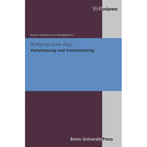 Veranlassung Und Verantwortung: Bonner Gesprach Zum Energierecht, Band 6