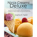 Ninja Creami Deluxe Cookbook: A Symphony of Frozen Delights with Over 80 Recipes for Irresistible Ice Creams, Sorbets, and Gourmet Frozen Treats