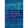 Provincial Metropolis: Intellectuals and the Hinterland in Colonial India