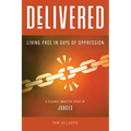 Delivered: Living Free in Days of Oppression