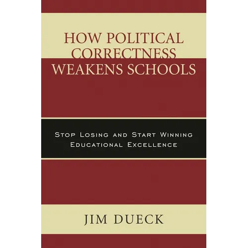 How Political Correctness Weakens Schools: Stop Losing and Start Winning Educational Excellence