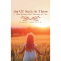 For of Such as These: A Child Becomes God's Messenger of Love