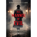 All Manner of Evil: The Unmasking of H. H. Holmes