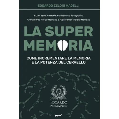 La Super Memoria: 3 Libri sulla Memoria in 1: Memoria Fotografica, Allenamento per La Memoria e Miglioramento della Memoria - Come Incrementare la Mem