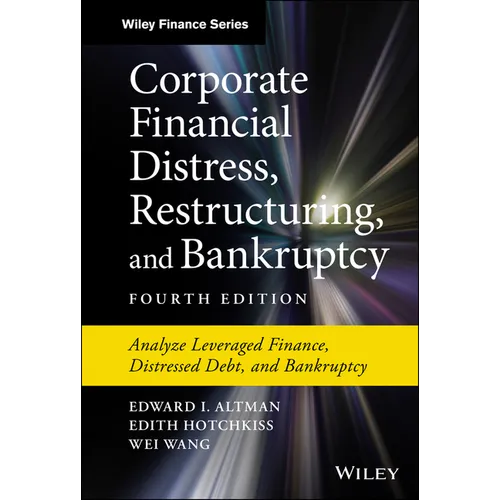 Corporate Financial Distress, Restructuring, and Bankruptcy: Analyze Leveraged Finance, Distressed Debt, and Bankruptcy