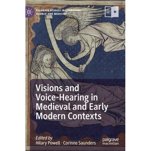 Visions and Voice-Hearing in Medieval and Early Modern Contexts