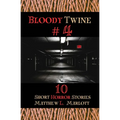 Bloody Twine #4: Twisted Tales with Twisted Endings