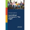 A Study Guide for Lord Alfred Tennyson's "The Eagle"