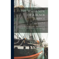 The White Side of a Black Subject: A Vindication of the Afro-American Race, From the Landing of Slaves at St. Augustine, Florida, in 1565, to the Pres
