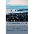 A Celebration of Life: 365 Poems - One for Every Day of the Year