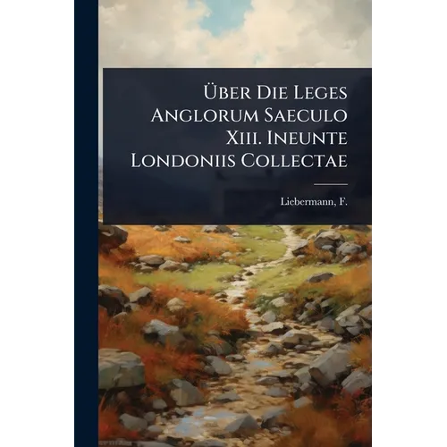 Ãber Die Leges Anglorum Saeculo Xiii. Ineunte Londoniis Collectae