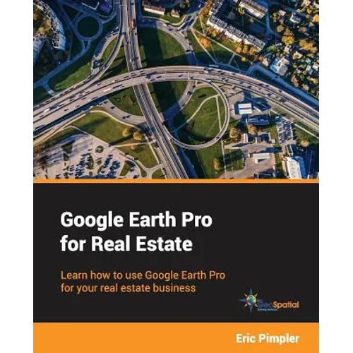 Google Earth Pro for Real Estate: Learn how to use Google Earth Pro for your real estate business