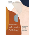 Women in Independent Publishing: A History of Unsung Innovators, 1953-1989