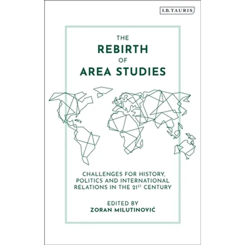 The Rebirth of Area Studies: Challenges for History, Politics and International Relations in the 21st Century
