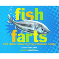 Fish Farts: And Other Amazing Ways Animals Adapt
