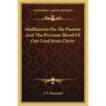 Meditations On The Passion And The Precious Blood Of Our Lord Jesus Christ