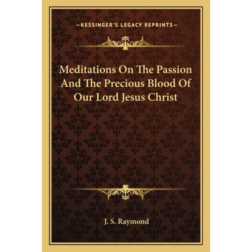 Meditations On The Passion And The Precious Blood Of Our Lord Jesus Christ
