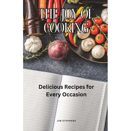 The Joy of Cooking: Delicious Recipes for Every Occasion