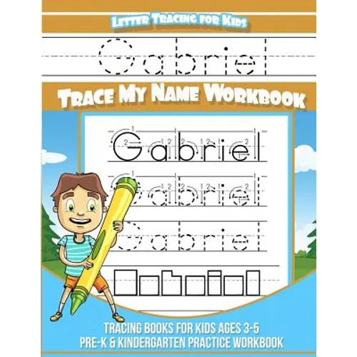 Letter Tracing for Kids Gabriel Trace my Name Workbook: Tracing Books for Kids ages 3 - 5 Pre-K & Kindergarten Practice Workbook