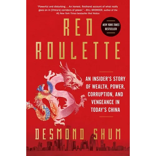 Red Roulette: An Insider's Story of Wealth, Power, Corruption, and Vengeance in Today's China