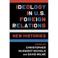 Ideology in U.S. Foreign Relations: New Histories