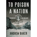 To Poison a Nation: The Murder of Robert Charles and the Rise of Jim Crow Policing in America