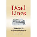Dead Lines: Slices of Life from the Obit Beat