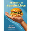 The Book of Sandwiches: Delicious to the Last Bite: Recipes for Every Sandwich Lover