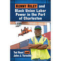 Kenny Riley and Black Union Labor Power in the Port of Charleston