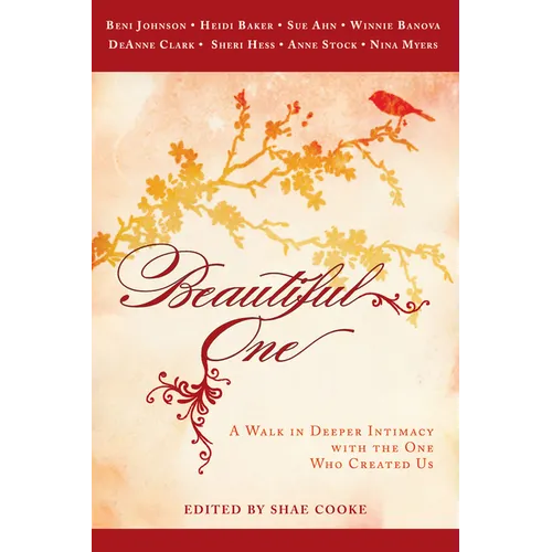 Beautiful One: A Walk in Deeper Intimacy with the One Who Created Us