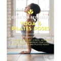 Yoga and Pilates Poses - Yoga Guide for Beginners: 101 Poses and Sequences for Strength, Flexibility, and Mindfulness: Pilates and Yoga, lose weight r