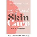 The Natural Skin Care Playbook﻿: ﻿﻿Everything You Need to Know About Plant-Based Beauty