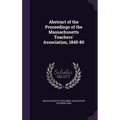 Abstract of the Proceedings of the Massachusetts Teachers' Association, 1845-80