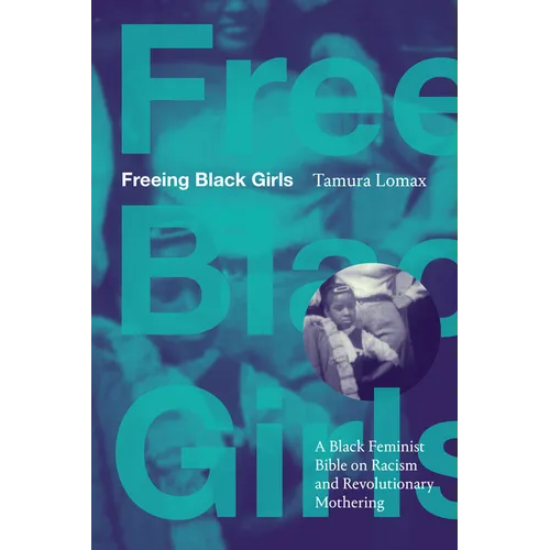 Freeing Black Girls: A Black Feminist Bible on Racism and Revolutionary Mothering