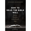 How to Read the Bible Well: What It Is, What It Isn't, and How to Love It (Again)