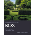 Gardener's Guide to Box: Designing, Shaping and Caring for Buxus