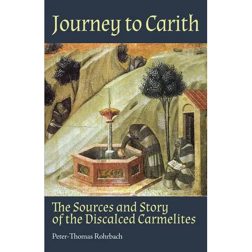 Journey to Carith: The Sources and Story of the Discalced Carmelites