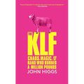 The Klf: Chaos, Magic, and the Band Who Burned a Million Pounds