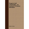 Progress And Catastrophe - An Anatomy Of Human Adventure