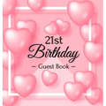 21st Birthday Guest Book: A Sweet Pink Balloon Hearts Keepsake for Her 21st Birthday - Square Hardcover Guest Sign-In Book with 105 Pages for Wishes,