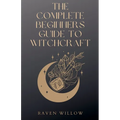 The Complete Beginners Guide To Witchcraft