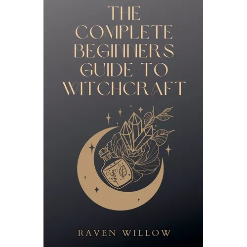 The Complete Beginners Guide To Witchcraft