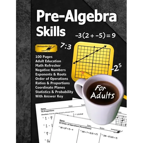 Pre-Algebra Skills (For Adults): 100 Pages (With Answer Key) Negative Numbers Exponents Ratios Order of Operations Statistics Probability Adult Educat