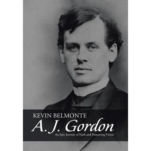 A. J. Gordon: An Epic Journey of Faith and Pioneering Vision