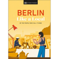 Berlin Like a Local: By the People Who Call It Home