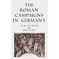 The Roman Campaigns in Germany: 12 BC to 90 AD