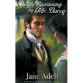Caught Swimming by Mr. Darcy: A Pride and Prejudice Variation
